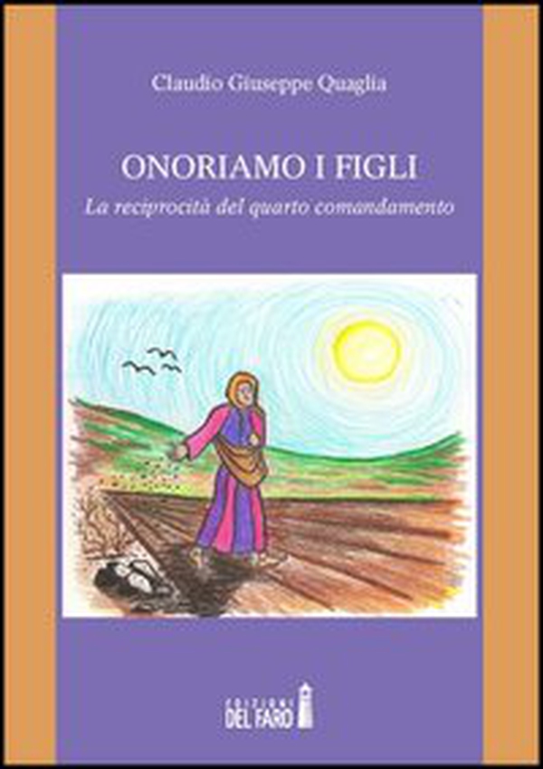 Onoriamo i figli. La reciprocità del quarto comandamento - Librerie.coop