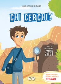 Chi cerchi? Quaresima e Pasqua 2021. Sussidio di preghiera personale per ragazzi 11-14 anni - Librerie.coop