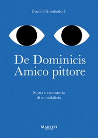 De Dominicis. Amico pittore. Storia e cronistoria di un sodalizio - Librerie.coop