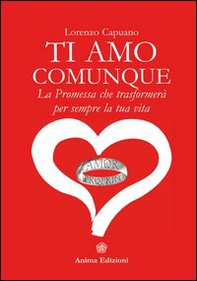 Ti amo comunque. La promessa che trasformerà per sempre la tua vita - Librerie.coop