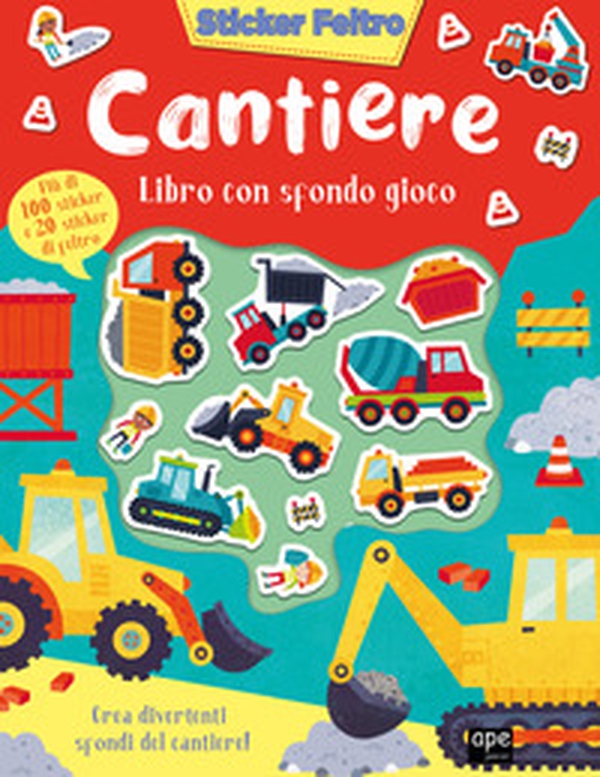 Cantiere. Sticker feltro. Libro con sfondo gioco - Librerie.coop Cantiere. Sticker feltro. Libro con sfondo gioco - Librerie.coop