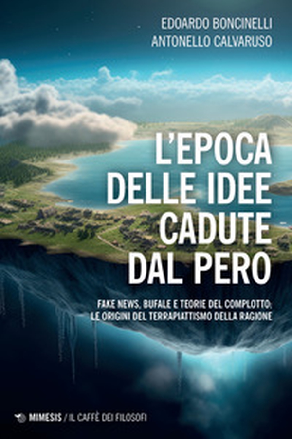 L'epoca delle idee cadute dal pero. Fake news, bufale e teorie del complotto: le origini del terrapiattismo della ragione - Librerie.coop L'epoca delle idee cadute dal pero. Fake news, bufale e teorie del complotto: le origini del terrapiattismo della ragione - Librerie.coop
