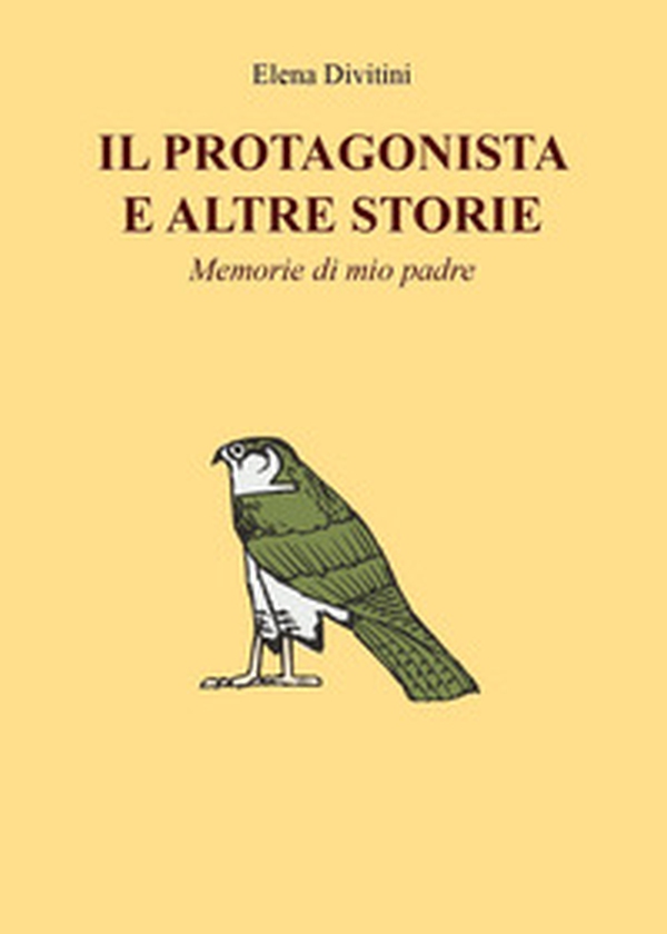 Il protagonista e altre storie. Memorie di mio padre - Librerie.coop Il protagonista e altre storie. Memorie di mio padre - Librerie.coop
