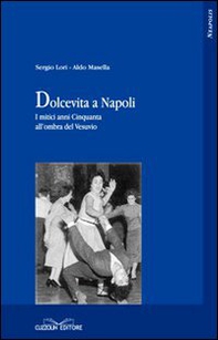 Dolcevita a Napoli. I mitici anni Cinquanta all'ombra del Vesuvio - Librerie.coop Dolcevita a Napoli. I mitici anni Cinquanta all'ombra del Vesuvio - Librerie.coop