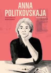 Anna Politkovskaja. Biografia a fumetti - Librerie.coop
