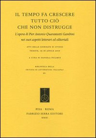 Il tempo fa crescere tutto ciò che non distrugge. L'opera di Pier Antonio Quarantotti Gambini nei suoi aspetti letterari ed editoriali - Librerie.coop