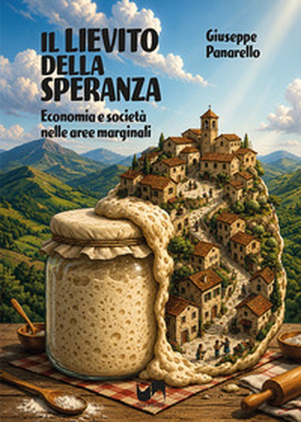 Il lievito della speranza. Economia e società nelle aree marginali - Librerie.coop