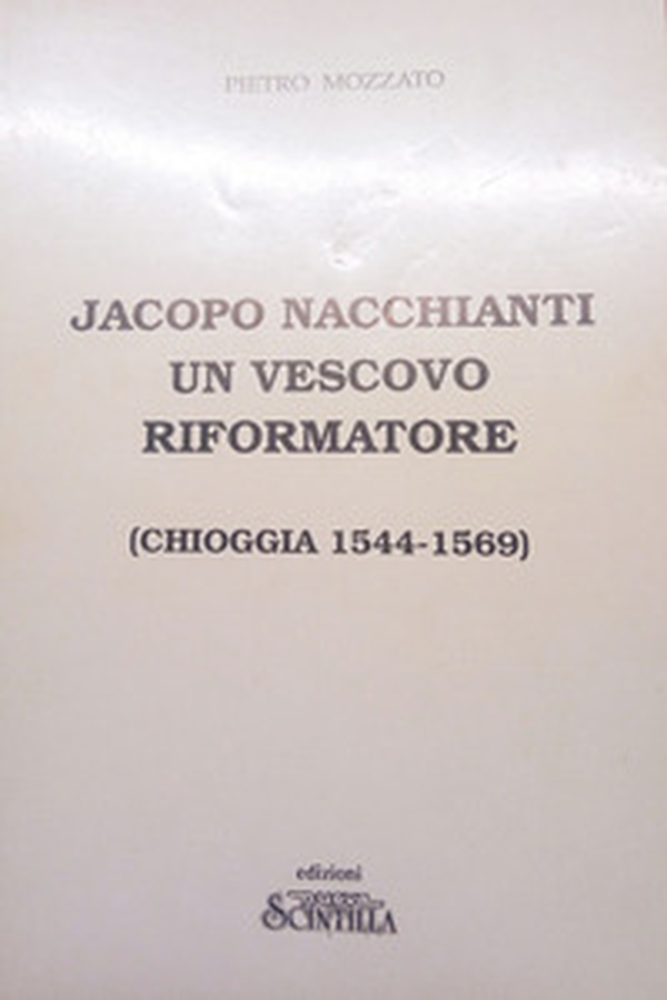 Jacopo Nacchianti un vescovo riformatore (Chioggia 1544-1569) - Librerie.coop Jacopo Nacchianti un vescovo riformatore (Chioggia 1544-1569) - Librerie.coop