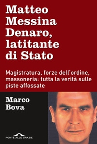 Matteo Messina Denaro, latitante di Stato. Magistratura, forze dell'ordine, massoneria: tutta la verità sulle piste affossate - Librerie.coop