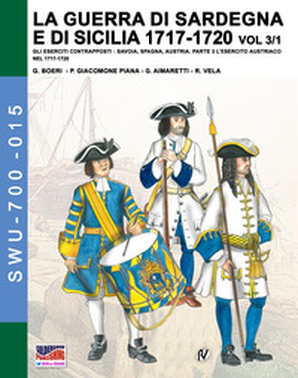 La guerra di Sardegna e di Sicilia 1717-1720. Gli eserciti contrapposti: Savoia, Spagna, Austria - Librerie.coop La guerra di Sardegna e di Sicilia 1717-1720. Gli eserciti contrapposti: Savoia, Spagna, Austria - Librerie.coop