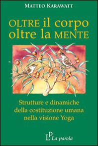 Oltre il corpo oltre la mente. Strutture e dinamiche della costituzione umana nella visione yoga - Librerie.coop Oltre il corpo oltre la mente. Strutture e dinamiche della costituzione umana nella visione yoga - Librerie.coop