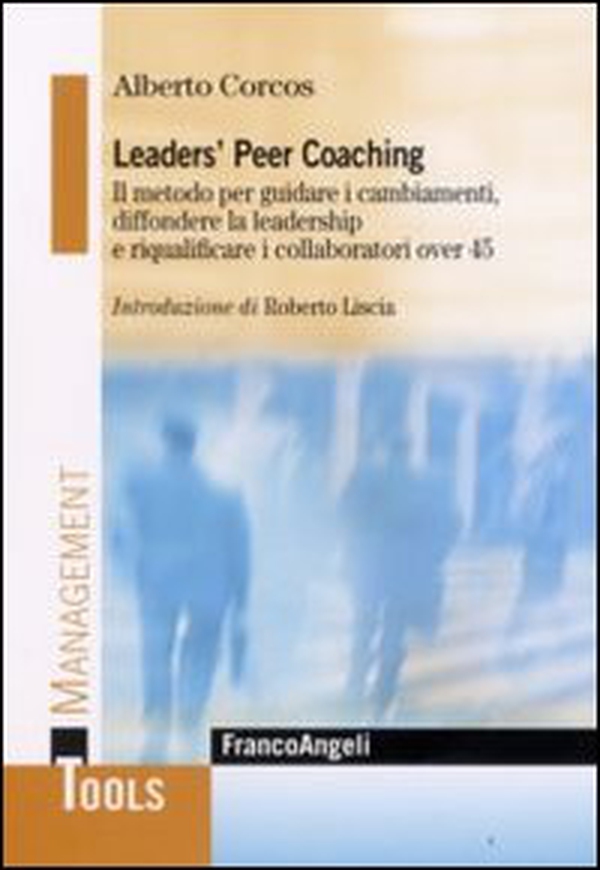 Leaders' peer coaching. Il metodo per guidare i cambiamenti, diffondere la leadership e riqualificare i collaboratori over 45 - Librerie.coop Leaders' peer coaching. Il metodo per guidare i cambiamenti, diffondere la leadership e riqualificare i collaboratori over 45 - Librerie.coop