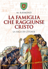 La famiglia che raggiunse Cristo. La saga di Cîteaux - Librerie.coop