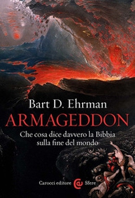 Armageddon. Che cosa dice davvero la Bibbia sulla fine del mondo - Librerie.coop
