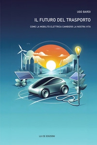 Il futuro del trasporto. Come la mobilità elettrica cambierà la nostra vita - Librerie.coop