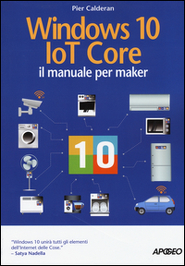Windows 10 IoT core. Il manuale per maker - Librerie.coop Windows 10 IoT core. Il manuale per maker - Librerie.coop