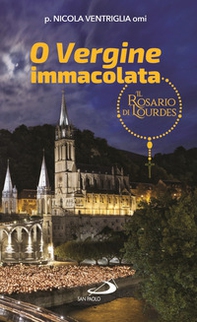 O Vergine Immacolata. Il Rosario di Lourdes - Librerie.coop O Vergine Immacolata. Il Rosario di Lourdes - Librerie.coop
