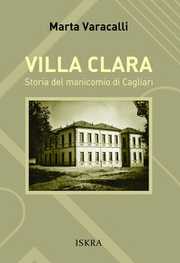 Villa Clara. Storia del manicomio di Cagliari - Librerie.coop Villa Clara. Storia del manicomio di Cagliari - Librerie.coop