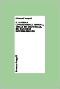 Il sistema condizionale teorico, vitale ed equifinale dei business internazionali - Librerie.coop