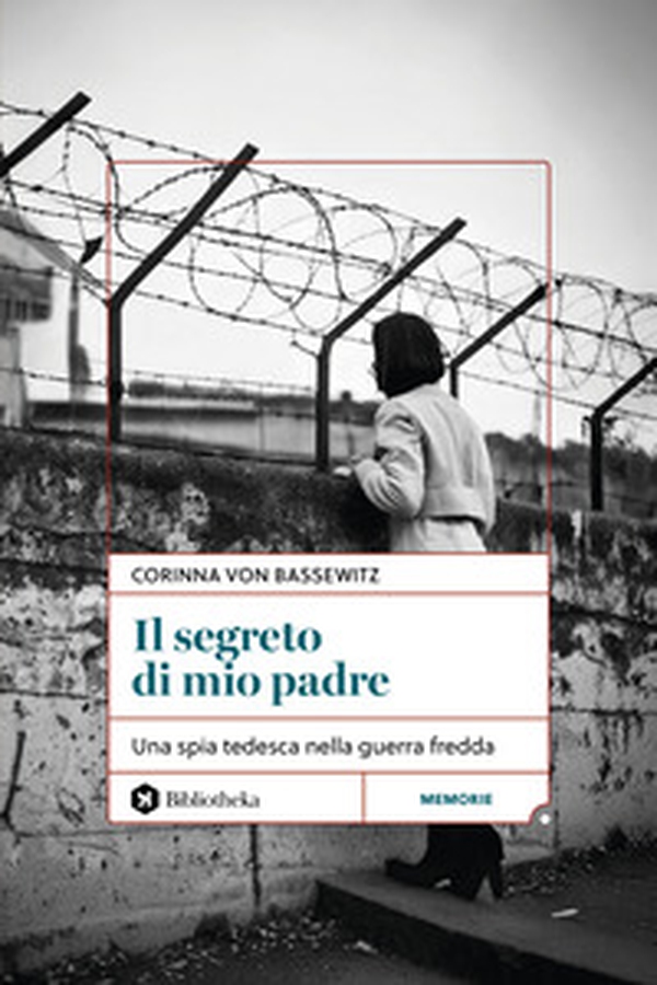 Il segreto di mio padre. Una spia tedesca nella Guerra Fredda - Librerie.coop Il segreto di mio padre. Una spia tedesca nella Guerra Fredda - Librerie.coop
