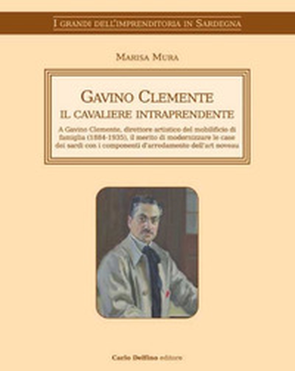Gavino Clemente il cavaliere intraprendente. A Gavino Clemente, direttore artistico del mobilificio di famiglia (1884-1935), il merito di modernizzare le case dei sardi con i componenti d'arredamento dell'art noveau - Librerie.coop Gavino Clemente il cavaliere intraprendente. A Gavino Clemente, direttore artistico del mobilificio di famiglia (1884-1935), il merito di modernizzare le case dei sardi con i componenti d'arredamento dell'art noveau - Librerie.coop