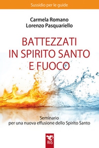 Battezzati in Spirito Santo e fuoco. Seminario per una nuova effusione dello Spirito Santo. Sussidio per le guide - Librerie.coop Battezzati in Spirito Santo e fuoco. Seminario per una nuova effusione dello Spirito Santo. Sussidio per le guide - Librerie.coop