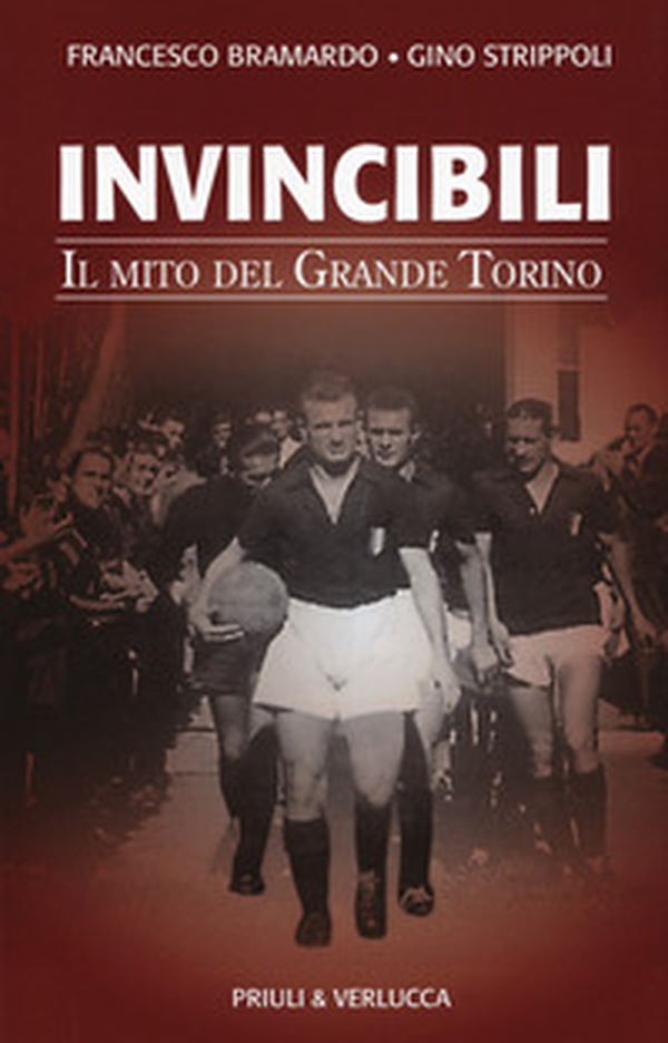 Invincibili. Il mito del Grande Torino - Librerie.coop Invincibili. Il mito del Grande Torino - Librerie.coop