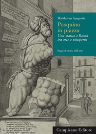 Pasquino in piazza. Una statua a Roma tra arte e vituperio - Librerie.coop Pasquino in piazza. Una statua a Roma tra arte e vituperio - Librerie.coop