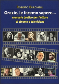 Grazie, le faremo sapere... Manuale pratico dell'attore di cinema e televisione - Librerie.coop