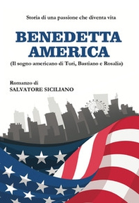 Benedetta America. Il sogno americano di Turi, Bastiano e Rosalia - Librerie.coop Benedetta America. Il sogno americano di Turi, Bastiano e Rosalia - Librerie.coop