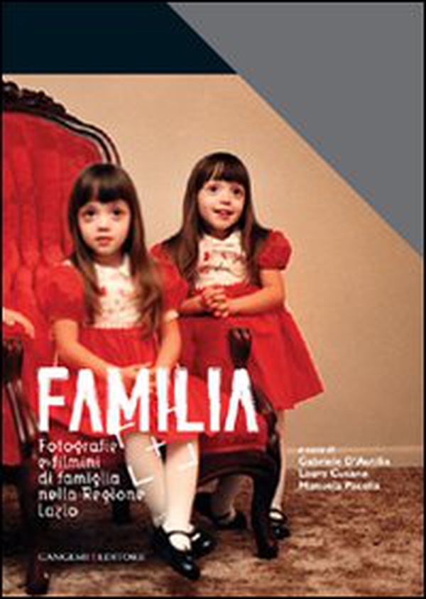 Familia. Fotografia e filmini di famiglia nella Regione Lazio - Librerie.coop Familia. Fotografia e filmini di famiglia nella Regione Lazio - Librerie.coop
