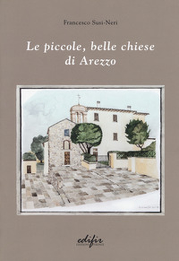 Le piccole, belle chiese di Arezzo - Librerie.coop