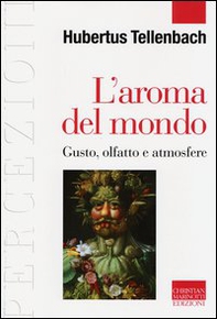 L'aroma del mondo. Gusto, olfatto e atmosfere - Librerie.coop