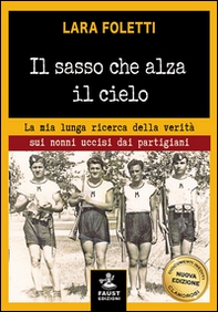 Il sasso che alza il cielo. La mia lunga ricerca della verità sui nonni uccisi dai partigiani - Librerie.coop