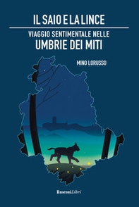 Il saio e la lince. Viaggio sentimentale nelle Umbrie dei miti - Librerie.coop