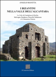 I bizantini nella Valle dell'Alcantara. Le Cube di Castiglione di Sicilia, Malvagna, Randazzo, Roccella Valdemone e S. Domenica Vittoria - Librerie.coop