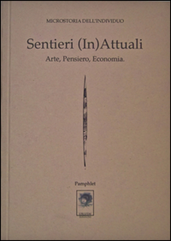 Sentieri (in)attuali. Arte, pensiero, economia. Microstoria dell'individuo - Librerie.coop Sentieri (in)attuali. Arte, pensiero, economia. Microstoria dell'individuo - Librerie.coop