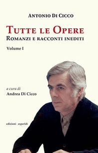 Tutte le opere. Romanzi e racconti inediti - Vol. 1 - Librerie.coop