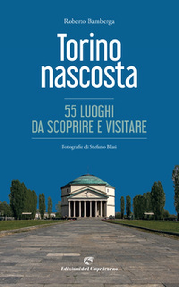 Torino nascosta. 55 luoghi da scoprire e visitare - Librerie.coop Torino nascosta. 55 luoghi da scoprire e visitare - Librerie.coop