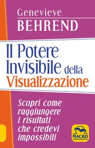 Il potere invisibile della visualizzazione. Scopri come raggiungere i risultati che credevi impossibili - Librerie.coop
