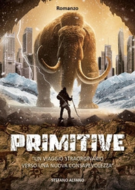 Primitive. Un viaggio straordinario verso una nuova consapevolezza - Librerie.coop Primitive. Un viaggio straordinario verso una nuova consapevolezza - Librerie.coop