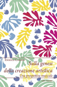 Sulla genesi della creazione artistica. Una prospettiva musicale - Librerie.coop Sulla genesi della creazione artistica. Una prospettiva musicale - Librerie.coop