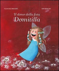 Il dono della fata Domitilla - Librerie.coop Il dono della fata Domitilla - Librerie.coop