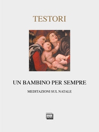 Un bambino per sempre. Meditazioni sul Natale - Librerie.coop