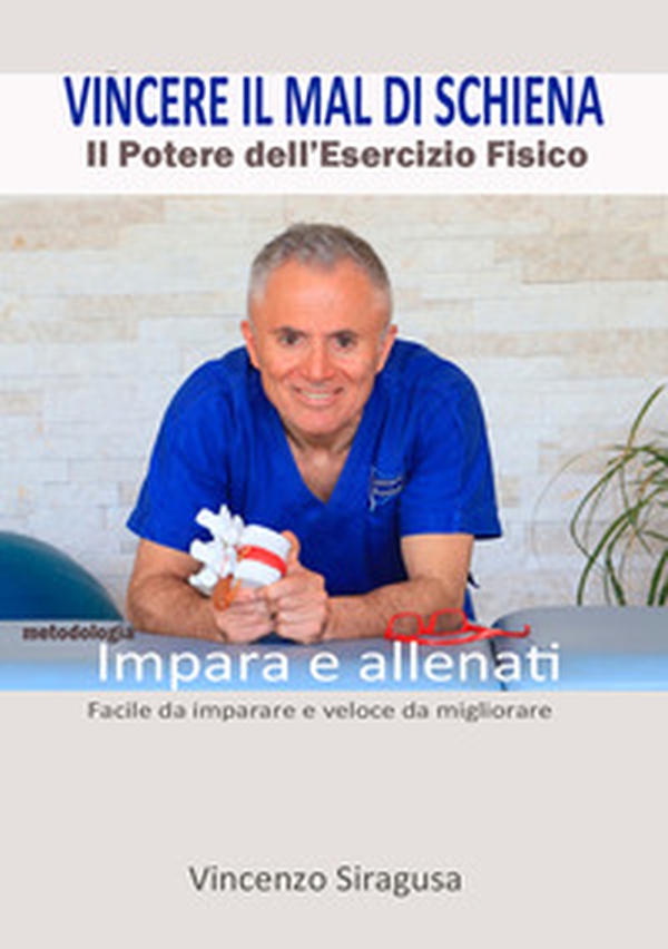 Vincere il mal di schiena. Il potere dell'esercizio fisico. Impara e allenati. Facile da imparare e veloce da migliorare - Librerie.coop Vincere il mal di schiena. Il potere dell'esercizio fisico. Impara e allenati. Facile da imparare e veloce da migliorare - Librerie.coop
