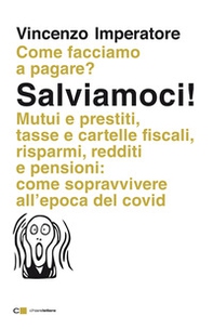 Salviamoci! Mutui e prestiti, tasse e cartelle fiscali, risparmi, redditi e pensioni: come sopravvivere all'epoca del Covid - Librerie.coop Salviamoci! Mutui e prestiti, tasse e cartelle fiscali, risparmi, redditi e pensioni: come sopravvivere all'epoca del Covid - Librerie.coop