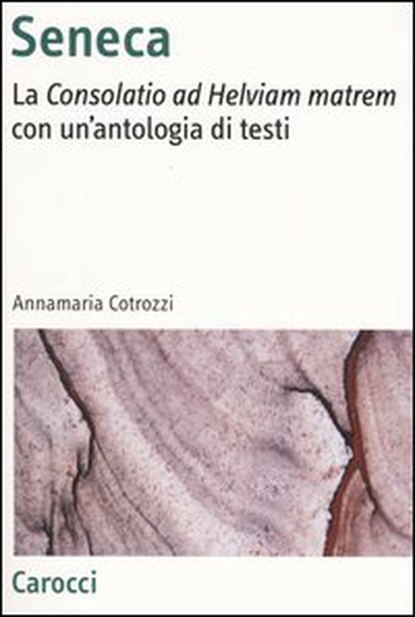 Seneca. La «Consolatio ad Helviam matrem» con un'antologia di testi - Librerie.coop Seneca. La «Consolatio ad Helviam matrem» con un'antologia di testi - Librerie.coop