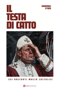 Il testa di catto. Sei racconti molto cattolici - Librerie.coop Il testa di catto. Sei racconti molto cattolici - Librerie.coop