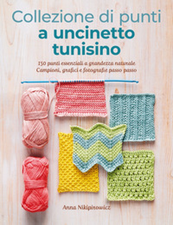 Collezione di punti a uncinetto tunisino. 150 punti essenziali a grandezza naturale. Campioni, grafici e fotografie passo passo - Librerie.coop Collezione di punti a uncinetto tunisino. 150 punti essenziali a grandezza naturale. Campioni, grafici e fotografie passo passo - Librerie.coop