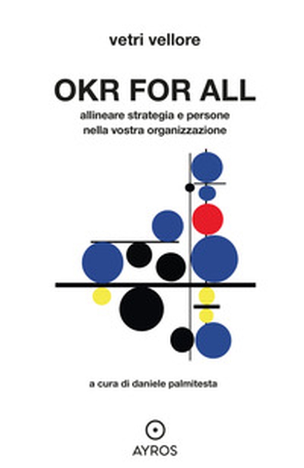 OKR for all. Allineare strategia e persone nella vostra organizzazione - Librerie.coop OKR for all. Allineare strategia e persone nella vostra organizzazione - Librerie.coop